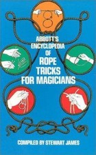 Abbott's Encyclopedia of Rope Tricks for Magicians by James, Stewart