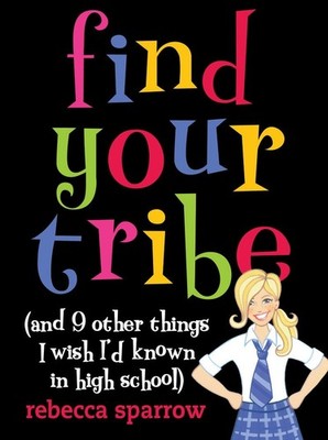Find Your Tribe (and 9 Other Things I Wish I'd Known in High School)(Paperba...