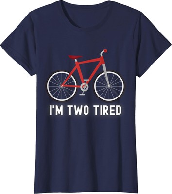 I'm Two Tired Bicycle Funny Pun Too Tired Bicyclist Ladies' Crewneck T-Shirt