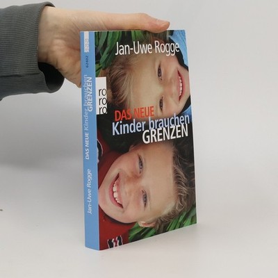 Das neue Kinder brauchen Grenzen  |  Jan Uwe Rogge