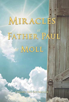 The Miracles of Father Paul of Moll: the Great Power of -  NEW Edward Van Spey 2