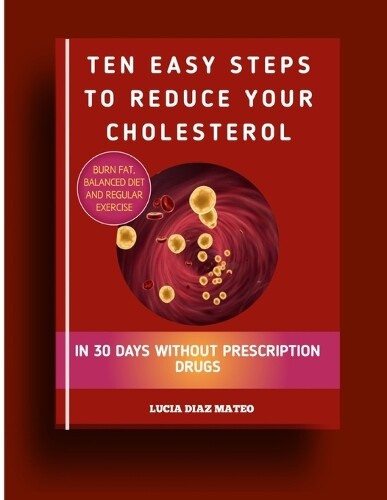 Lucia Diaz Mateo Ten Easy Steps To Reduce Your Cholesterol (Tascabile)
