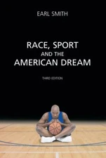 Race, Sport and the American Dream: Third Edition by Earl Smith