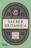 Sacred Britannia | The Gods & Rituals Of Roman Britain | Aldhouse-Green (U. A.)