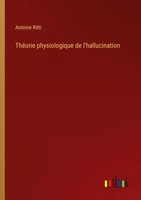 Antoine Ritti | ThéOrie Physiologique De L'hallucination | Taschenbuch (2024)