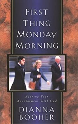 First Thing Monday Morning : Keeping Your Appointment with God Di