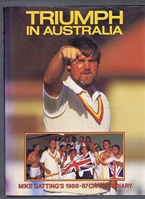 Triumph in Australia: Mike Gatting's 1986-87 Cricket Diary - Gatting, Mike