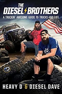 The Diesel Brothers : A Truckin' Awesome Guide to Trucks and Life