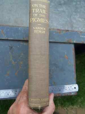 1922 ON THE TRAIL OF THE PIGMIES BY LEONARD JOHN VANDEN BERGH