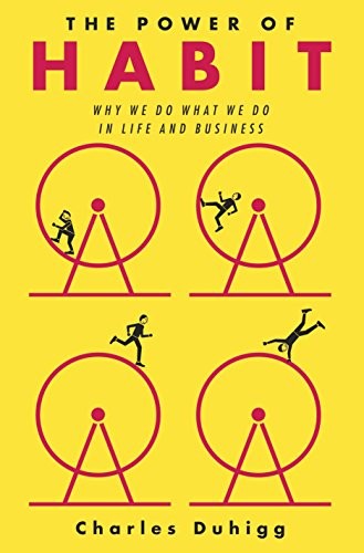 The Power of Habit: Why We Do What We Do in Life and Business By Charles Duhigg