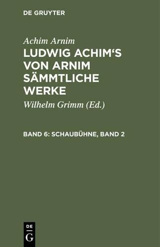 Achim Arnim Ludwig Achim's von Arnim sämmtliche Werke, Band 6, Schaub (Hardback)