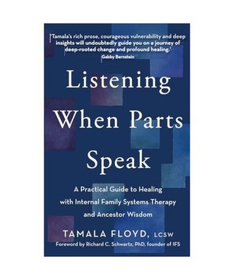 Listening When Parts Speak: A Practical Guide to Healing with Internal Family Sy
