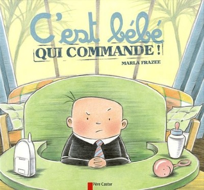 C'est bébé qui commande - Frazee, Marla