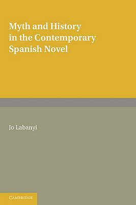 Myth and History in the Contemporary Spanish Novel Labanyi Paperback