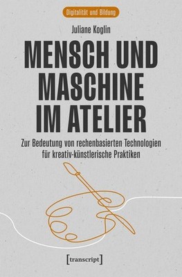 Mensch und Maschine im Atelier | Juliane Koglin | deutsch