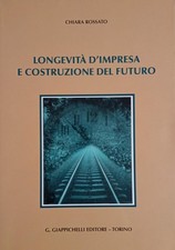 Chiara Rossato - Longevità d'impresa e costruzione del futuro-Giappichelli -2013