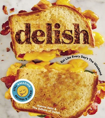 Delish: Fun, Easy Recipes for Food Lovers, from Viral Comfort Foods to Party...