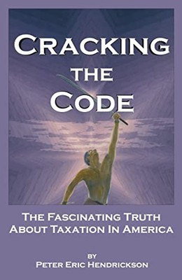Cracking the Code : The Fascinating Truth about Taxation in Ameri