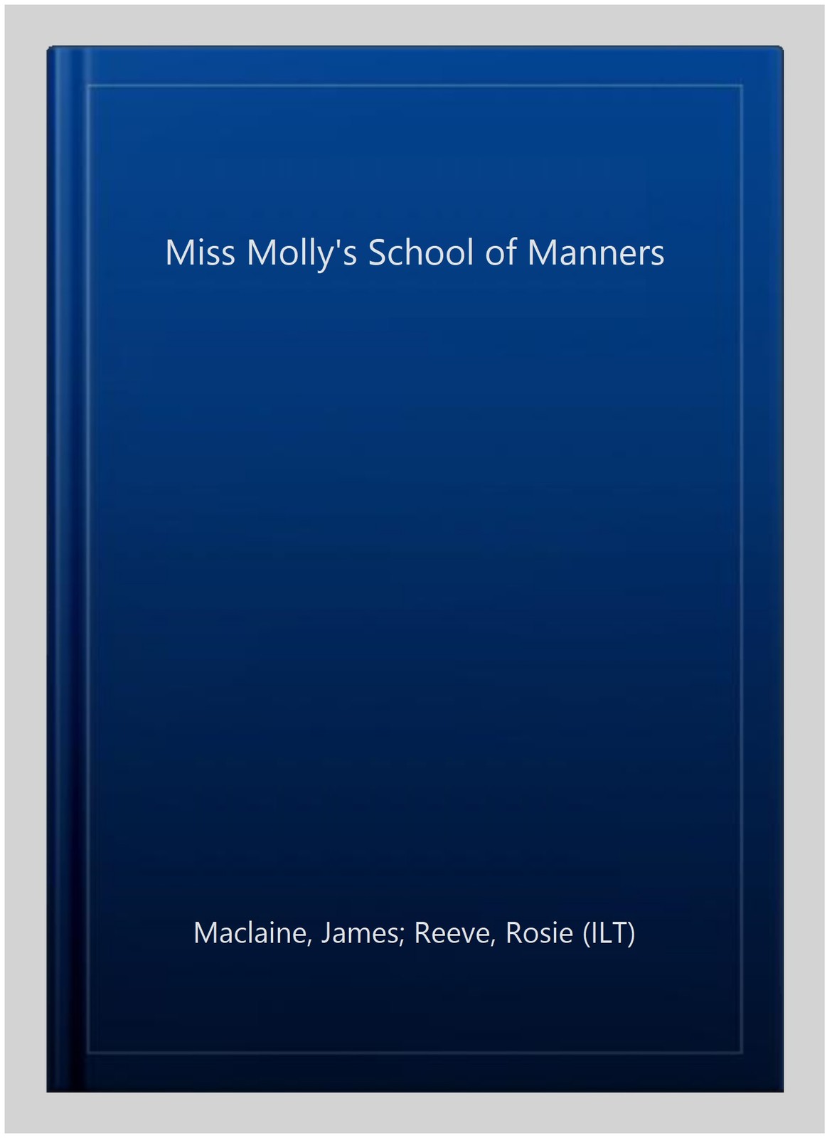 Miss Molly's School of Manners, Hardcover by Maclaine, James; Reeve, Rosie (I...