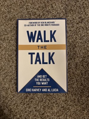 Eric L Harvey: Walk the Talk: And Get the Results You Want: