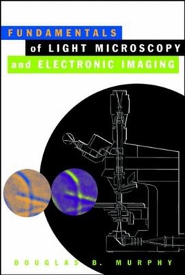 Fundamentals of Light Microscopy and Electronic Imaging Douglas B