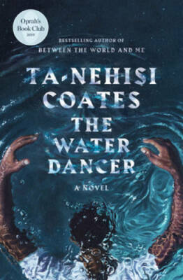 The Water Dancer: A Novel - Hardcover By Coates, Ta-Nehisi - GOOD