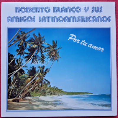 Roberto Blanco Y Sus Amigos Latinoamericanos / Por tu amor LP Vinyl 1984 NM!