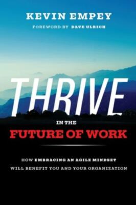 Thrive in the Future of Work: How Embracing an Agile Mindset Will Benefit You a