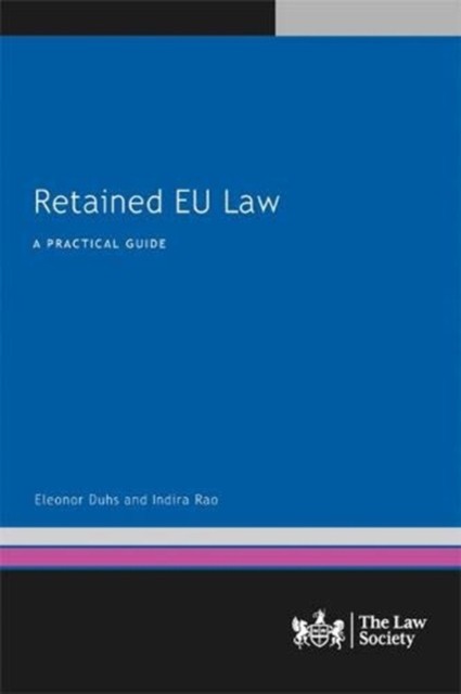 Retained EU Law: A Practical Guide by Eleonor Duhs PAPERBACK 9781784461645