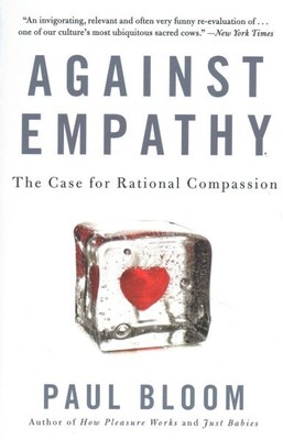 Against Empathy : The Case for Rational Compassion, Paperback by Bloom, Paul,...