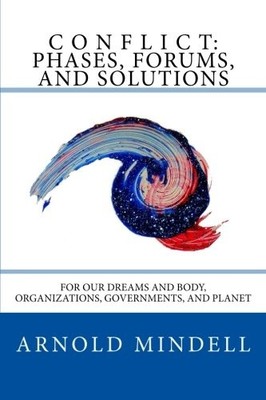 CONFLICT: PHASES, FORUMS, AND SOLUTIONS: FOR OUR DREAMS By Mindell Arnold Phd