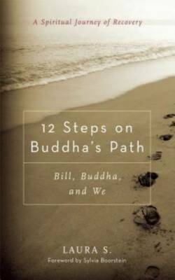 12 Steps on Buddha's Path: Bill, Buddha, and We - Paperback By S., Laura - GOOD