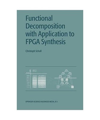 Functional Decomposition with Applications to FPGA Synthesis, Christoph Scholl