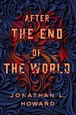 AFTER THE END OF THE WORLD (CARTER & LOVECRAFT, 2) By Jonathan L. Howard **NEW**
