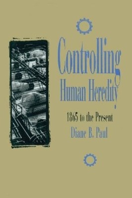 Diane B. Paul Controlling Human Heredity (Taschenbuch)
