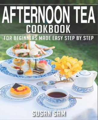 Susan Sam Afternoon Tea Cookbook (Paperback) Afternoon Tea Cookbook (UK IMPORT)