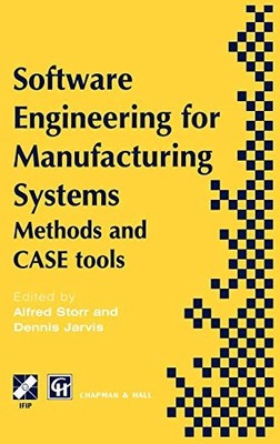 Software Engineering for Manufacturing Systems: Methods and CASE tools (IFIP Adv