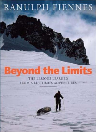 Beyond The Limits: The Lessons Learned from a Lifetime's Adventures-Ranulph Fie
