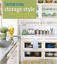 Country Living Storage Style: Pretty and Practical Ways to Organize Your Home
