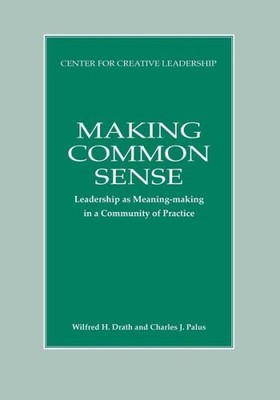 Making Common Sense: Leadership As Meaning-Making In A Commu...