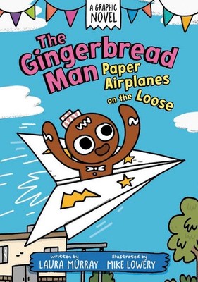 The Gingerbread Man: Paper Airplanes on the Loose: A Graphic Novel by Laura Murr