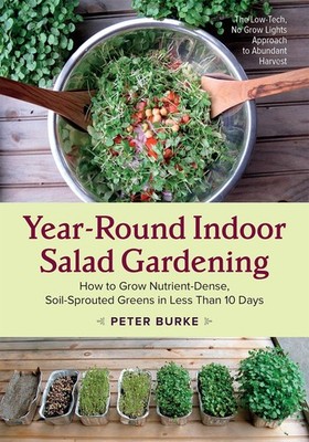 Year-Round Indoor Salad Gardening: How to Grow Nutrient-Dense, Soil-Sprouted...