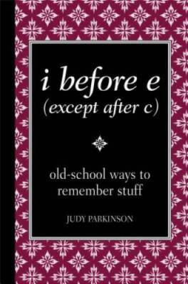 i before e (except after c): old-school ways to remember stuff - GOOD