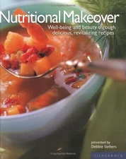 Nutritional Makeover: Well-Being and Beauty Through Delicious, Revitalizing ...