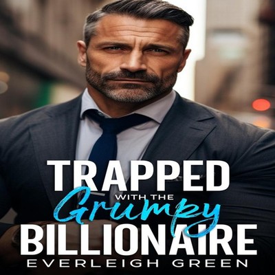 Trapped With The Grumpy Billionaire An Enemies To Lovers Age Gap