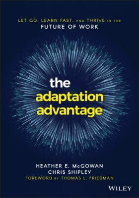 The Adaptation Advantage: Let Go, Learn Fast, and Thrive in the Future of Work: 