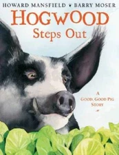 Hogwood Steps Out: A Good, Good Pig Story - Hardcover - VERY GOOD