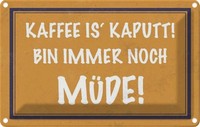 Blechschild 12X18 Cm Kaffee Is Kaputt Bin MüDe Essen Trinken Deko Geschenk Metal