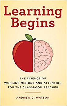 Andrew C. Watson - Learning Begins   The Science of Working Memory and - X555z