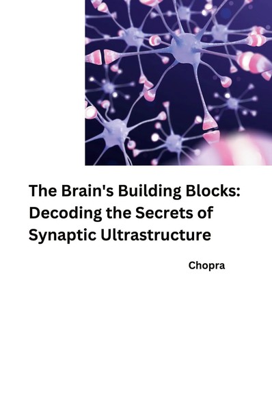 Chopra | The Brain's Building Blocks: Decoding The Secrets Of Synaptic...-image